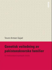 Genetisk veiledning av pakistansknorske familier av Torunn Arntsen Sajjad (Heftet)