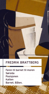 Faren til barnet til moren ; Sørsida ; Posisjonen ; Katten ; Barnet. Båten av Fredrik Brattberg (Innbundet)