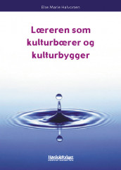 Læreren som kulturbærer og kulturbygger av Else Marie Halvorsen (Heftet)