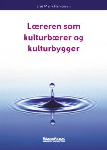 Læreren som kulturbærer og kulturbygger av Else Marie Halvorsen (Heftet)
