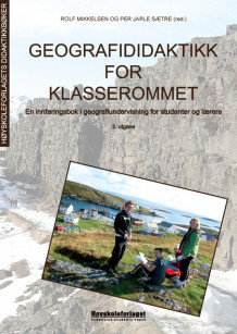 Geografididaktikk for klasserommet av Hans Petter Andersen, Svein Andersland, Olav Fjær, Rolf Mikkelsen, Ronald Nolet, Trygve Wicklund Skavhaug, Birgit Strømsholm, Per Jarle Sætre og Steinar Wennevold (Heftet)