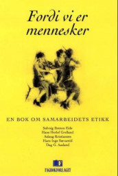 Fordi vi er mennesker av Dag G. Aasland, Solveig Botnen Eide, Hans Herlof Grelland, Aslaug Kristiansen og Hans Inge Sævareid (Heftet)