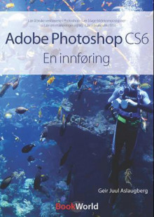 Adobe Photoshop CS6 av Geir Juul Aslaugberg (Heftet)