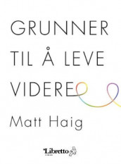 Grunner til å leve videre av Matt Haig (Innbundet)