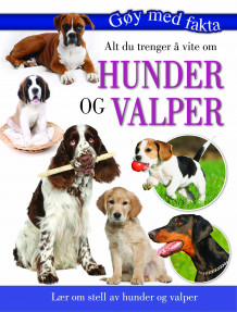 Alt du trenger å vite om hunder og valper (Innbundet)