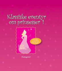 Klassiske eventyr om prinsesser 1 av H.C. Andersen, Peter Christen Asbjørnsen, Jørgen Moe, Jacob Grimm og Wilhelm Grimm (Lydbok-CD)