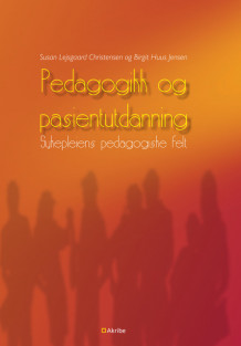 Pedagogikk og pasientutdanning av Susann Lejsgaard Christensen og Birgit Huus Jensen (Heftet)