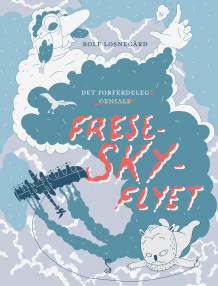 Det forferdeleg geniale frese-sky-flyet av Rolf Losnegård (Innbundet)