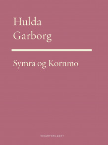 Symra : den blomen du elska : dikt ; Kornmoe : vers og visor av Hulda Garborg (Innbundet)