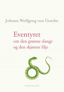 Eventyret om den grønne slange og den skjønne lilje av Johann Wolfgang von Goethe (Innbundet)
