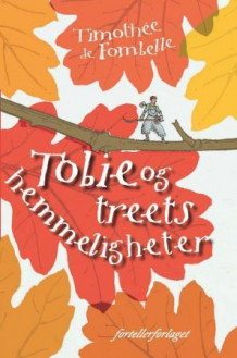 Tobie og treets hemmeligheter av Timothée de Fombelle (Innbundet)