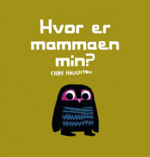 Hvor er mammaen min? av Chris Haughton (Innbundet)