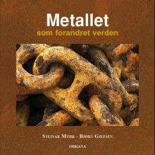 Metallet som forandret verden av Steinar Myhr og Bjørn Gjefsen (Innbundet)