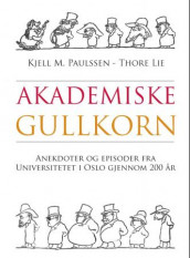 Akademiske gullkorn av Thore Lie og Kjell M. Paulssen (Innbundet)
