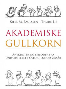 Akademiske gullkorn av Kjell M. Paulssen og Thore Lie (Innbundet)