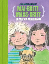 Mai-Britt, Mars-Britt og mopsen Muntermor av Anne Holt (Innbundet)