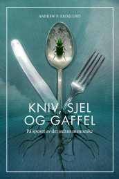 Kniv, sjel og gaffel av Andrew P. Kroglund (Innbundet)
