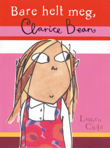 Bare helt meg, Clarice Bean av Lauren Child (Heftet)