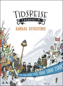 Tidsreise Trondheim av Terje Bratberg, Marte Rye Bårdsen og Daniel Johansen (Innbundet)