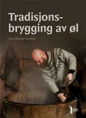 Tradisjonsbrygging av øl av Lars Marius Garshol (Innbundet)