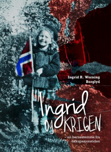 Ingrid og krigen av Ingrid Worning R. Berglyd (Innbundet)
