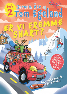 Er vi fremme snart? av Tom Egeland, Jorunn Egeland og Åse Egeland (Heftet)