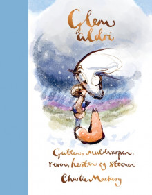 Glem aldri av Charlie Mackesy (Innbundet)