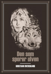 Den som sporer ulven av Kristian Overskaug (Ebok)