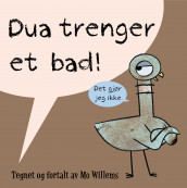 Dua trenger et bad! av Mo Willems (Innbundet)