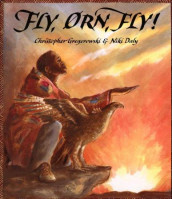 Fly, ørn, fly! av Christopher Gregorowski (Innbundet)