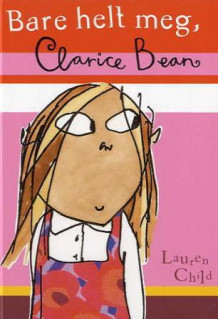 Bare helt meg, Clarice Bean av Lauren Child (Innbundet)