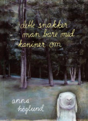 Dette snakker man bare med kaniner om av Anna Höglund (Innbundet)