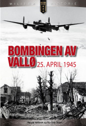 Bombingen av Vallø 25. april 1945 av Harald Høiback og Per Erik Olsen (Innbundet)