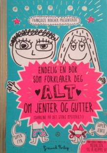Endelig en bok som forklarer deg alt om jenter og gutter av Francoize Boucher og Lou Boucher (Heftet)