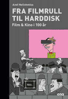 Fra filmrull til harddisk av Axel Hellstenius (Innbundet)