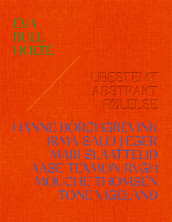 Eva Bull Holte ; Ubestemt abstrakt følelse av Ida Bringedal, Frida Forsgren, Erlend Hammer og Knut Ljøgodt (Innbundet)