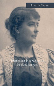 Professor Hieronimus ; På Sct. Jørgen av Amalie Skram (Ebok)