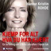 Kjemp for alt hva du har kjært av Hanne Kristin Rohde (Nedlastbar lydbok)